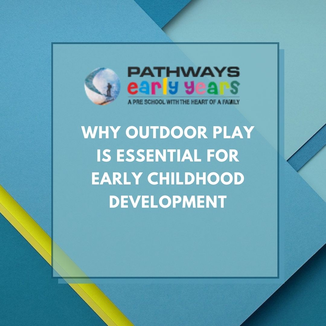 Why Outdoor Play Is Essential for Early Childhood Development